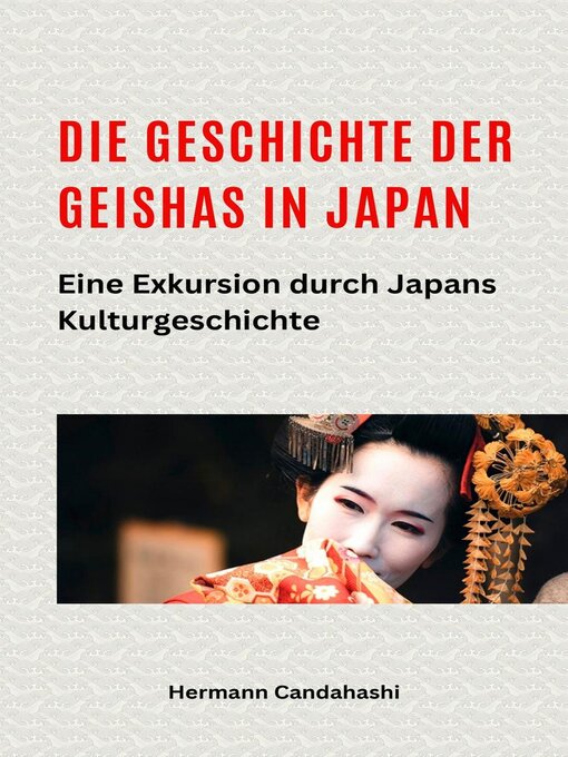 Title details for Die Geschichte der Geishas in Japan Eine Exkursion durch Japans Kulturgeschichte by Hermann Candahashi - Available